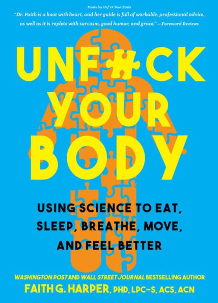 Unf*ck Your Body: Using Science to Reconnect Your Body and Mind to Eat, Sleep, Breathe, Move, and Feel Better