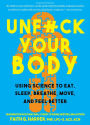 Unf*ck Your Body: Using Science to Reconnect Your Body and Mind to Eat, Sleep, Breathe, Move, and Feel Better