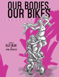 Title: Our Bodies, Our Bikes, Author: Elly Blue