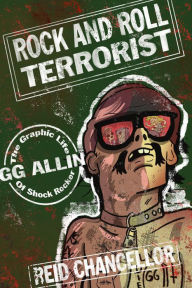 Free download ebook textbook Rock and Roll Terrorist: The Graphic Story of Shock Rocker GG Allin
