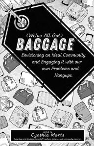 Title: (We've All Got) Baggage: Envisioning an Ideal Community and Engaging it with our own Problems and Hangups., Author: Dawson Barrett