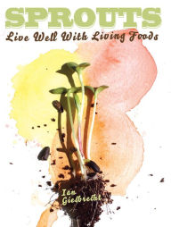 Title: Sprouts: Live Well with Living Foods, Author: Ian Giesbrecht