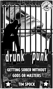 Title: Drunk Punk: Getting Sober Without Gods or Masters, Author: Tim Spock