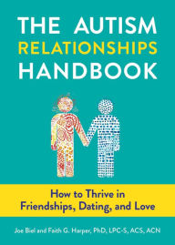 Title: The Autism Relationships Handbook: How to Thrive in Friendships, Dating, and Love, Author: Joe Biel