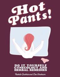 Title: Hot Pants: Do It Yourself Gynecology and Herbal Remedies, Author: Isabelle Gauthier