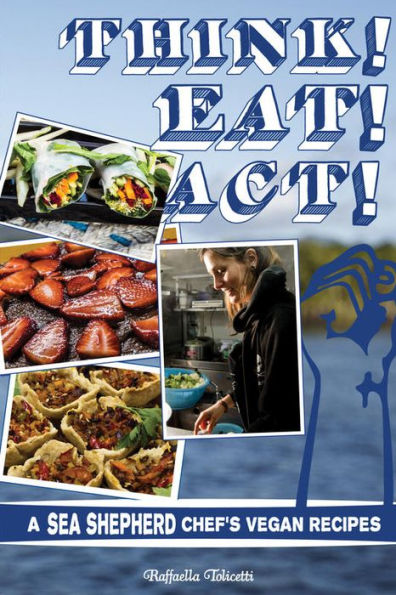 Think! Eat! Act!: A Sea Shepherd Chef's Vegan Recipes