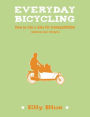 Everyday Bicycling: How to Ride a Bike for Transportation (Whatever Your Lifestyle)