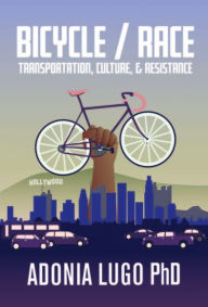 Free pdf ebooks to download Bicycle / Race by Adonia Lugo PhD (English literature) iBook RTF 9781621067641