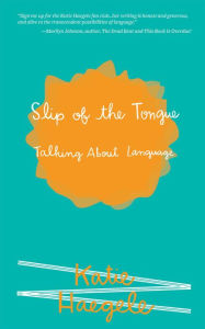 Title: Slip of the Tongue: Talking About Language, Author: Katie Haegele