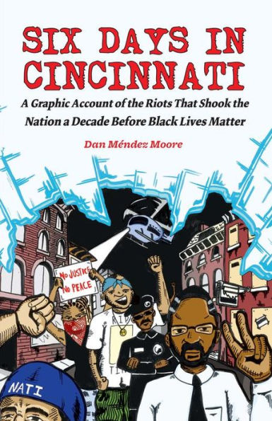 Six Days in Cincinnati: A Graphic Account of the Riots That Shook the Nation a Decade Before Black Lives Matter