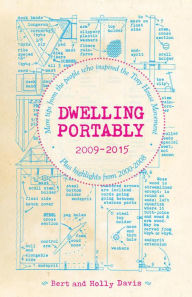 Title: Dwelling Portably 2009-2015: More tips from the people who inspired the Tiny House Movement, plus highlights from 2000-2008, Author: Bert Davis