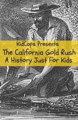 The California Gold Rush A History Just For Kids By Kidcaps Paperback Barnes Noble