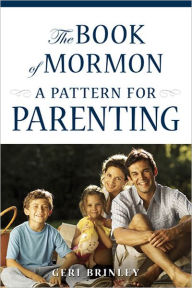 Title: The Book of Mormon: A Pattern for Parenting, Author: Geri Brinley