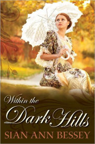 Title: Within the Dark Hills, Author: Sian Ann Bessey