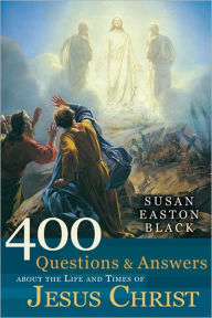 Title: 400 Questions and Answers about the Life and Times of Jesus, Author: Susan Easton Black