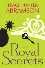 Title: Royal Secrets, Author: Traci Hunter Abramson