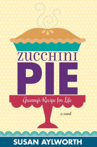 Title: Zucchini Pie, Author: Susan Aylworth