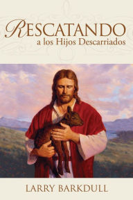 Title: Rescatando A Los Hijos Descarriados, Author: Larry Barkdull