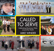 Title: Called to Serve-Celebrating Missionary Work Around the World, Author: Mike Winder