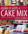 Make It with a Cake Mix: Cupcakes, Whoopie Pies, Layer Cakes, and Other Delectable Treats that Start with a Cake Mix