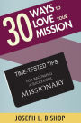 30 Ways to Love Your Mission:: Time-Tested Tips for Becoming a Successful Missionary