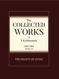 Title: The Dignity of Living, Author: J. Krishnamurti