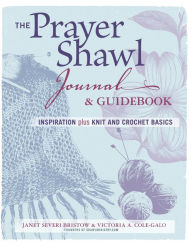 Title: The Prayer Shawl Journal & Guidebook: inspiration plus knit and crochet basics, Author: Janet Severi Bristow