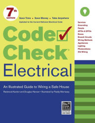 Title: Code Check Electrical: An Illustrated Guide to Wiring a Safe House, Author: Redwood Kardon