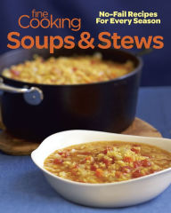 Title: Fine Cooking Soups & Stews: No-Fail Recipes for Every Season, Author: Editors of Fine Cooking