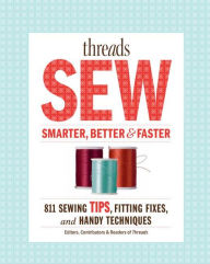 Title: Threads Sew Smarter, Better & Faster: 894 Sewing Tips, Fitting Fixes, and Handy Techniques, Author: Editors of Threads