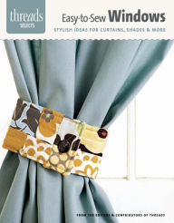 Title: Easy-to-Sew Windows: stylish ideas for curtains, shades & more, Author: Editors of Threads