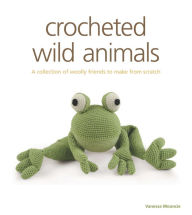 Free to download book Crocheted Wild Animals: A Collection of Wild and Woolly Friends to Make MOBI 9781621139904 in English