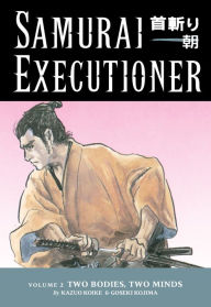 Title: Samurai Executioner, Volume 2: Two Bodies, Two Minds, Author: Kazuo Koike