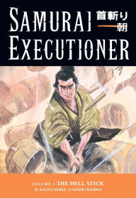 Title: Samurai Executioner, Volume 3: The Hell Stick, Author: Kazuo Koike
