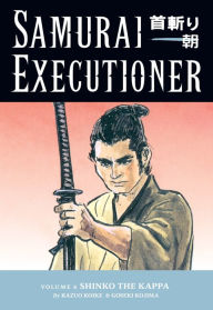 Title: Samurai Executioner, Volume 6: Shinko the Kappa, Author: Kazuo Koike