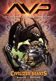 Title: Aliens vs. Predator Volume 2 Civilized Beasts, Author: Mike Kennedy