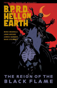 Title: B.P.R.D. Hell on Earth, Volume 9: The Reign of the Black Flame, Author: Mike Mignola