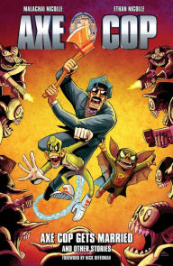 Title: Axe Cop Volume 5: Axe Cop Gets Married and Other Stories, Author: Malachai Nicollle