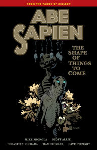 Title: Abe Sapien Volume 4: The Shape of Things to Come, Author: Mike Mignola