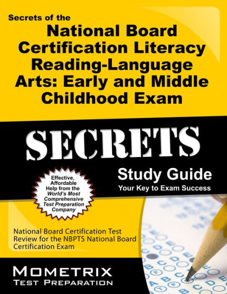 Secrets of the National Board Certification Literacy: Reading - Language Arts: Early and Middle Childhood Exam Study Guide