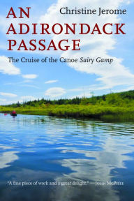 Title: An Adirondack Passage: The Cruise of the Canoe Sairy Gamp, Author: Christine Jerome
