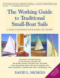 Title: The Working Guide to Traditional Small-Boat Sails: A How-To Handbook for Owners and Builders, Author: David L. Nichols