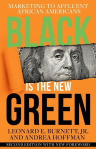 Title: Black is the New Green: Marketing to Affluent African Americans, Author: Leonard Burnett