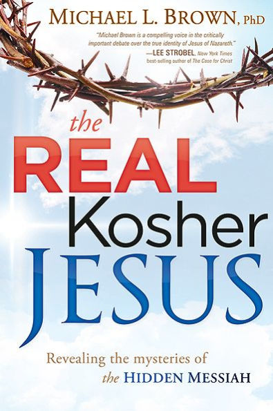 The Real Kosher Jesus: Revealing the Mysteries of the Hidden Messiah