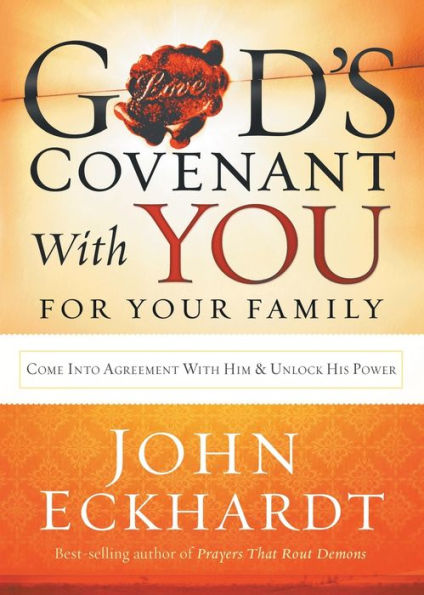 God's Covenant With You for Your Family: Come into Agreement Him and Unlock His Power