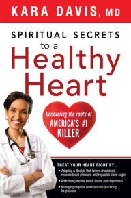 Title: Spiritual Secrets to a Healthy Heart: Uncovering the Roots of America's Number One Killer, Author: Kara Davis M.D.