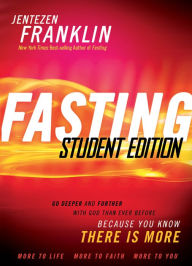 Title: Fasting Student Edition: Go Deeper and Further with God than Ever Before, Author: Jentezen Franklin