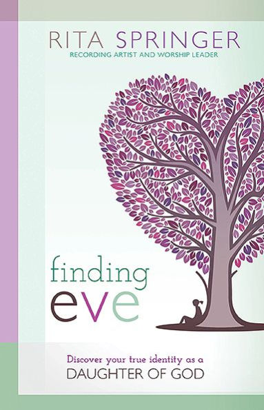 Finding Eve: Discover Your True Identity as a Daughter of God