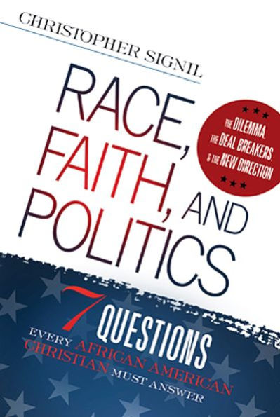 Race, Faith, and Politics: 7 Political Questions That Every African American Christian Must Answer