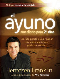 Title: El Ayuno Con Diario Para 21 días: Abra la puerta a una relación más profunda, íntima y poderosa con Dios, Author: Jentezen Franklin